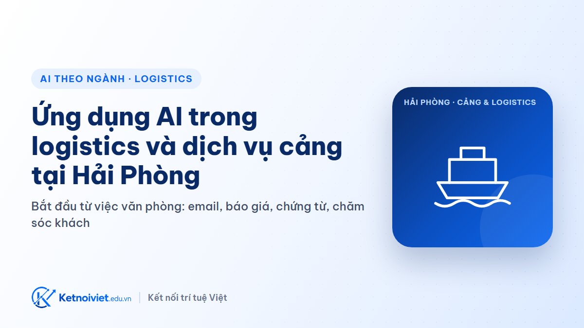 Ứng dụng AI trong logistics và dịch vụ cảng tại Hải Phòng